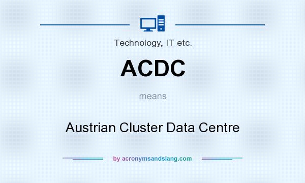 What does ACDC mean? It stands for Austrian Cluster Data Centre
