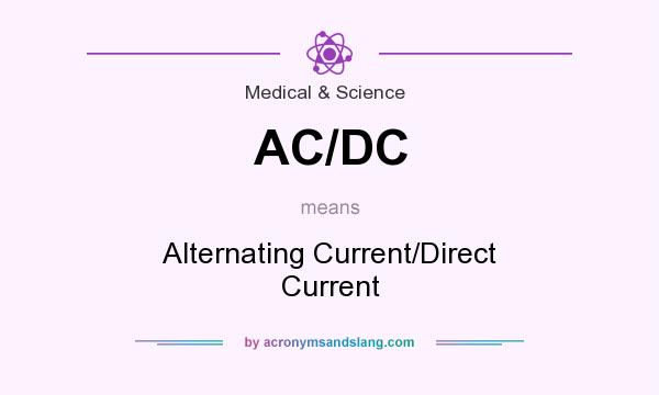 What does AC/DC mean? It stands for Alternating Current/Direct Current