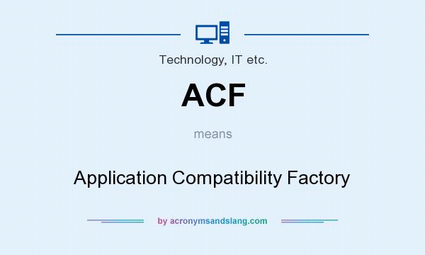 What does ACF mean? It stands for Application Compatibility Factory