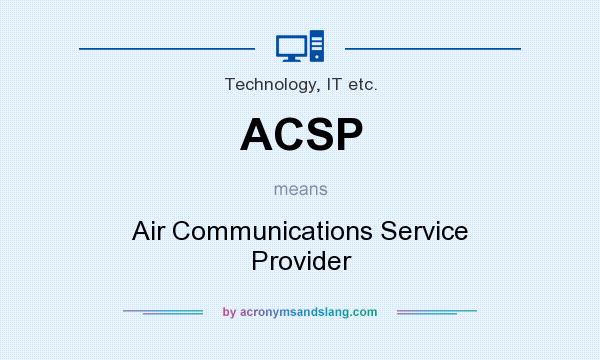 What does ACSP mean? It stands for Air Communications Service Provider