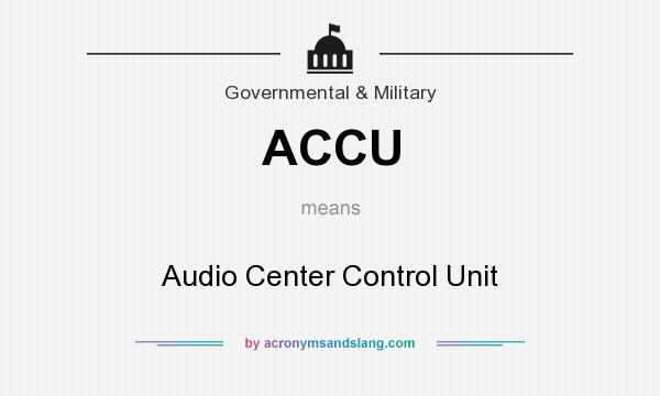 What does ACCU mean? It stands for Audio Center Control Unit