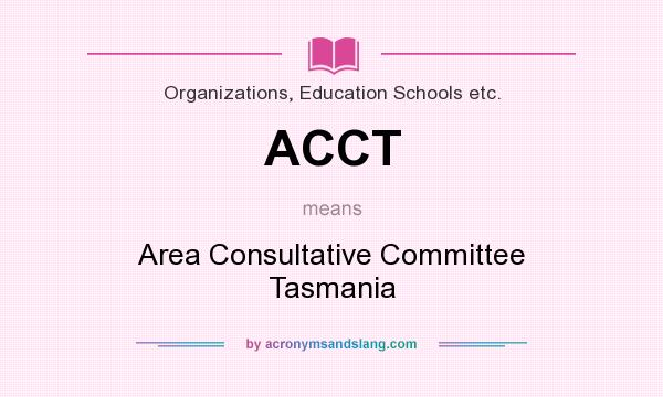 What does ACCT mean? It stands for Area Consultative Committee Tasmania
