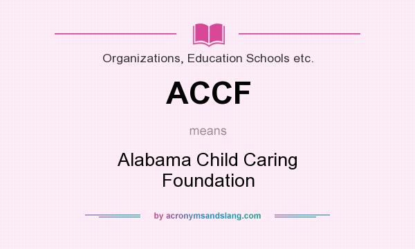 What does ACCF mean? It stands for Alabama Child Caring Foundation