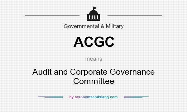 What does ACGC mean? It stands for Audit and Corporate Governance Committee