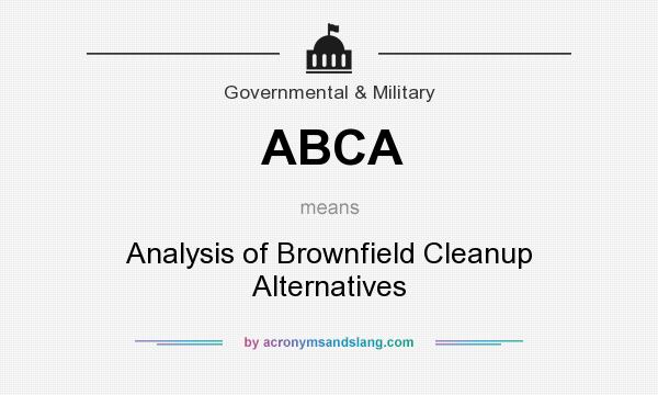 What does ABCA mean? It stands for Analysis of Brownfield Cleanup Alternatives