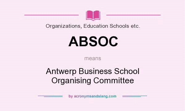 What does ABSOC mean? It stands for Antwerp Business School Organising Committee
