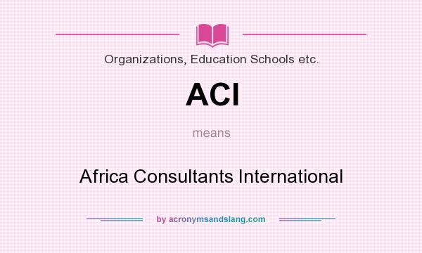 What does ACI mean? It stands for Africa Consultants International