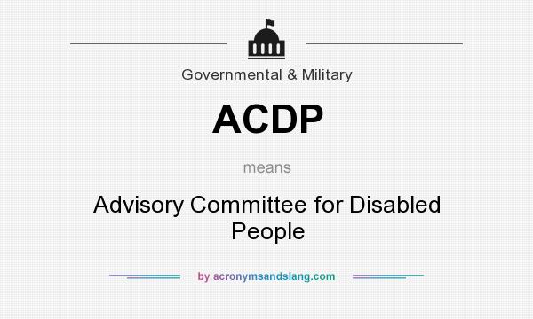 What does ACDP mean? It stands for Advisory Committee for Disabled People