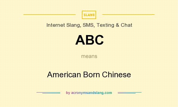 What does ABC mean? It stands for American Born Chinese