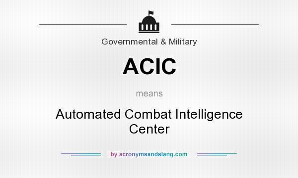 What does ACIC mean? It stands for Automated Combat Intelligence Center