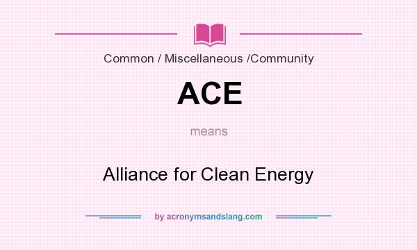 What does ACE mean? It stands for Alliance for Clean Energy