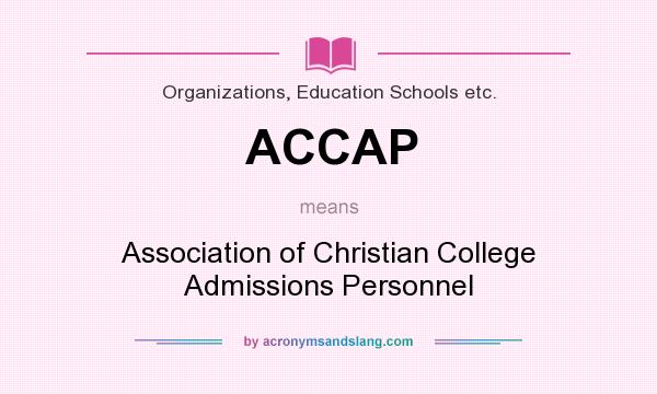 What does ACCAP mean? It stands for Association of Christian College Admissions Personnel