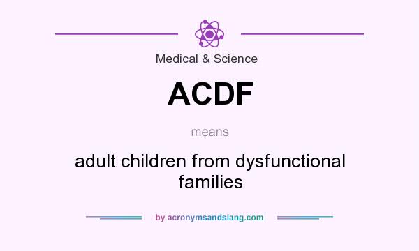 What does ACDF mean? It stands for adult children from dysfunctional families
