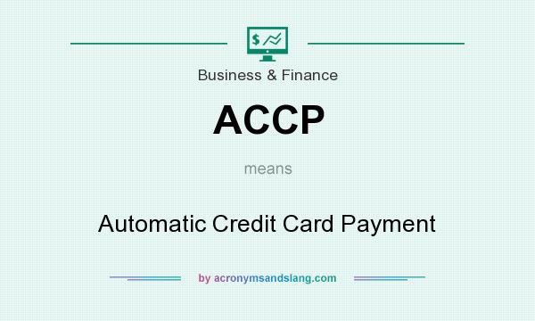 What does ACCP mean? It stands for Automatic Credit Card Payment