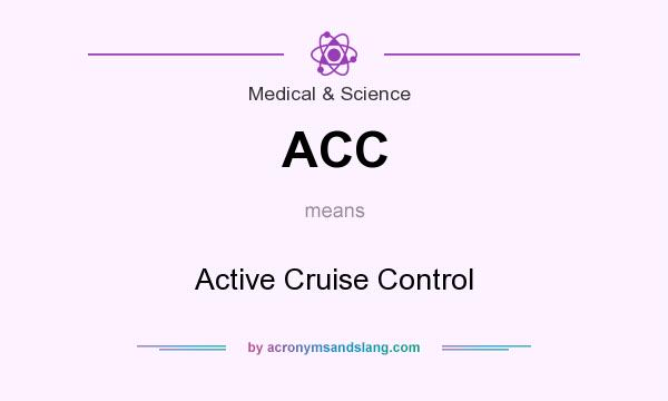 What does ACC mean? It stands for Active Cruise Control