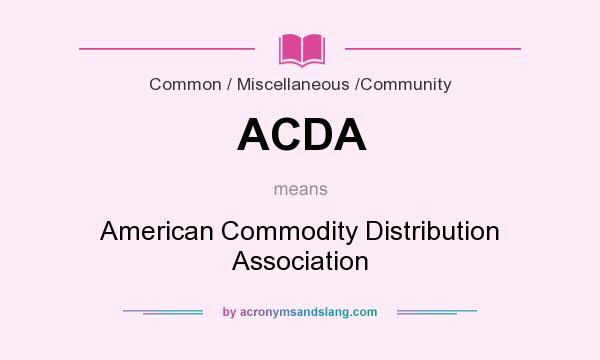 What does ACDA mean? It stands for American Commodity Distribution Association