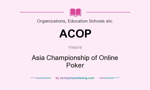 What does ACOP mean? It stands for Asia Championship of Online Poker