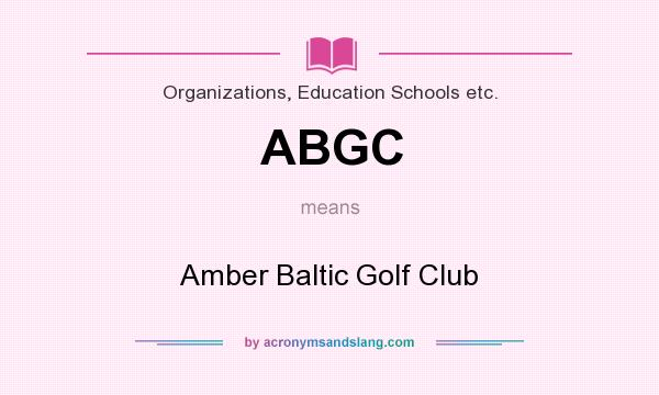 What does ABGC mean? It stands for Amber Baltic Golf Club