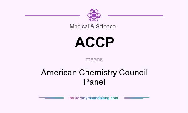 What does ACCP mean? It stands for American Chemistry Council Panel