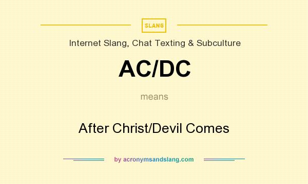 What does AC/DC mean? It stands for After Christ/Devil Comes
