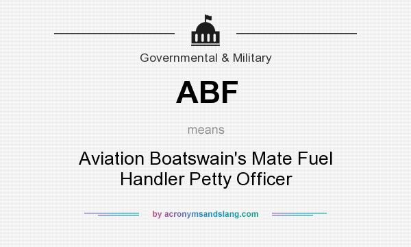 What does ABF mean? It stands for Aviation Boatswain`s Mate Fuel Handler Petty Officer
