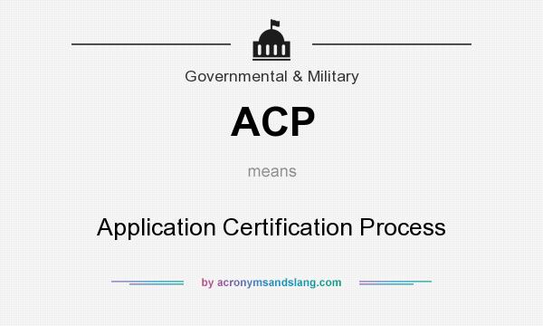 What does ACP mean? It stands for Application Certification Process