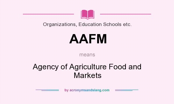 What does AAFM mean? It stands for Agency of Agriculture Food and Markets