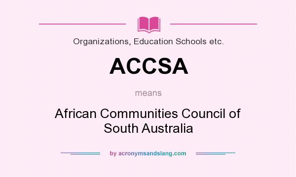 What does ACCSA mean? It stands for African Communities Council of South Australia