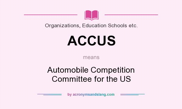 What does ACCUS mean? It stands for Automobile Competition Committee for the US