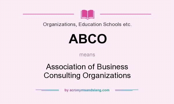 What does ABCO mean? It stands for Association of Business Consulting Organizations