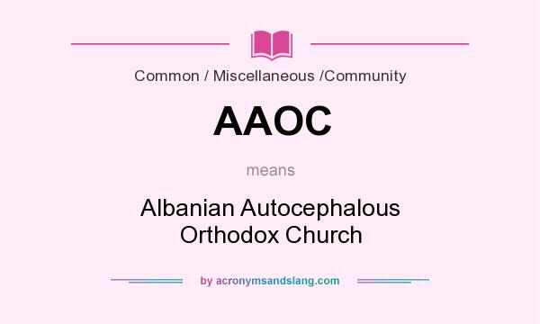 What does AAOC mean? It stands for Albanian Autocephalous Orthodox Church