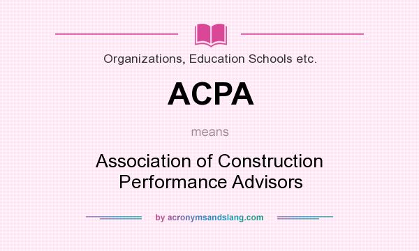 What does ACPA mean? It stands for Association of Construction Performance Advisors