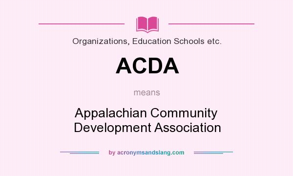 What does ACDA mean? It stands for Appalachian Community Development Association