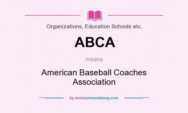 What does ABCA mean? It stands for American Baseball Coaches Association