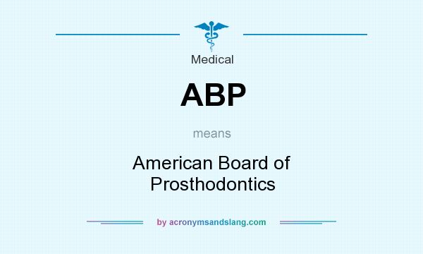 What does ABP mean? It stands for American Board of Prosthodontics