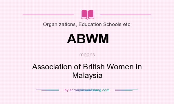 What does ABWM mean? It stands for Association of British Women in Malaysia