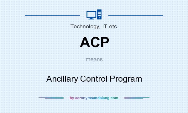What does ACP mean? It stands for Ancillary Control Program