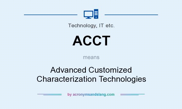 What does ACCT mean? It stands for Advanced Customized Characterization Technologies