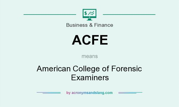 What does ACFE mean? It stands for American College of Forensic Examiners