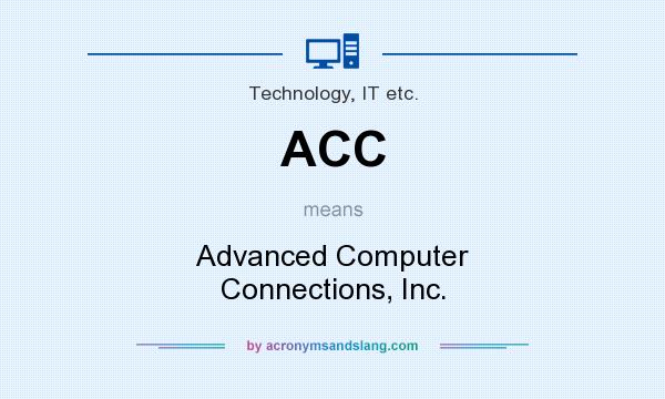 What does ACC mean? It stands for Advanced Computer Connections, Inc.