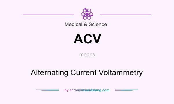 What does ACV mean? It stands for Alternating Current Voltammetry