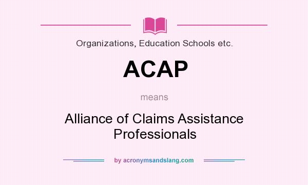 What does ACAP mean? It stands for Alliance of Claims Assistance Professionals
