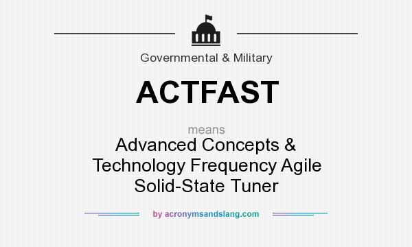 What does ACTFAST mean? It stands for Advanced Concepts & Technology Frequency Agile Solid-State Tuner