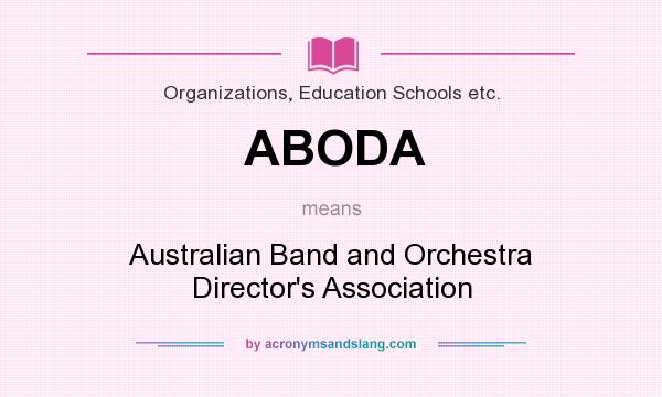 What does ABODA mean? It stands for Australian Band and Orchestra Director`s Association