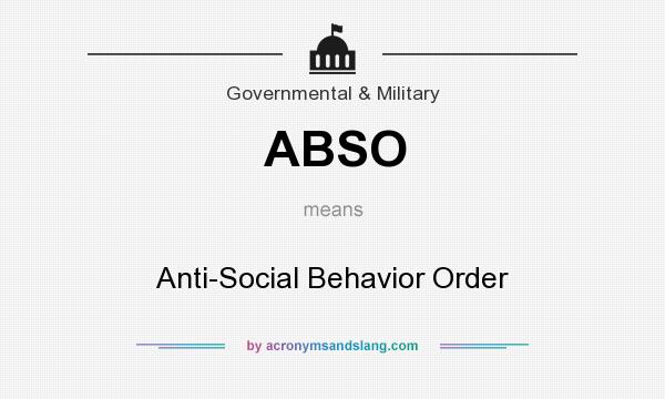 What does ABSO mean? It stands for Anti-Social Behavior Order