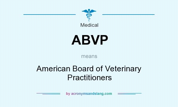What does ABVP mean? It stands for American Board of Veterinary Practitioners