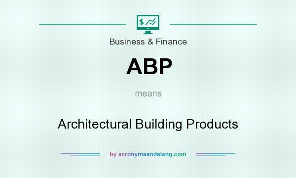 What does ABP mean? It stands for Architectural Building Products