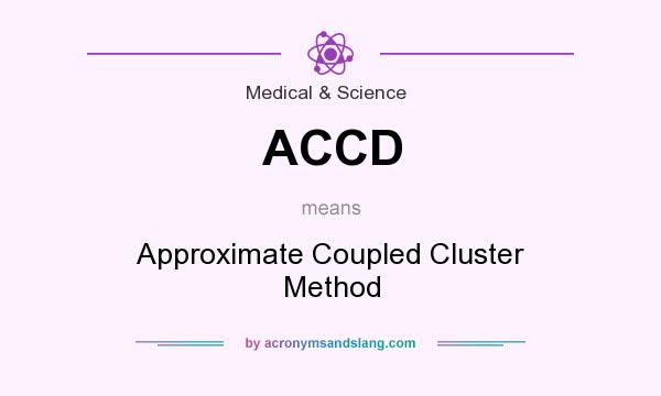 What does ACCD mean? It stands for Approximate Coupled Cluster Method