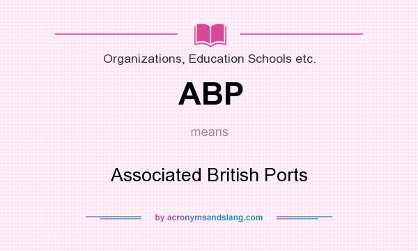 What does ABP mean? It stands for Associated British Ports