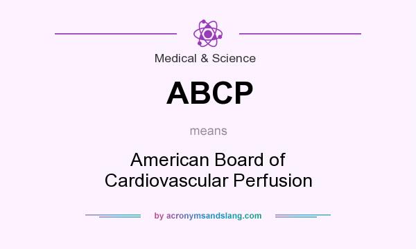 What does ABCP mean? It stands for American Board of Cardiovascular Perfusion